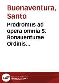 Portada:Prodromus ad opera omnia S. Bonauenturae Ordinis fratrum minorum S.R.E. Cardinalis Episcopi Albanensis ... : in libros oc[to] tributus.