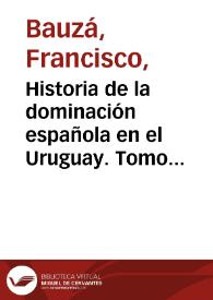 Portada:Historia de la dominación española en el Uruguay. Tomo segundo / Francisco Bauzá