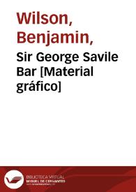 Portada:Sir George Savile Bar [Material gráfico]