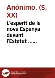 Portada:L'esperit de la nova Espanya davant l'Estatut ... [Material gráfico]: Després d'aquestes paraules, quina pot ésser ciutadans, l'única actitud vostra? Votar l'Estatut de Catalunya!.