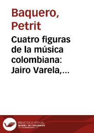Portada:Cuatro figuras de la música colombiana: Jairo Varela, Diomedes Díaz, Joe Arroyo y Carlos Vives, sus opciones musicales y los debates que sugieren