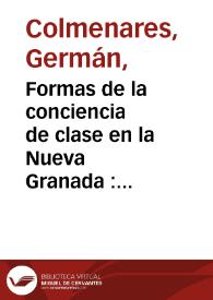 Portada:Formas de la conciencia de clase en la Nueva Granada : (1848-1854) capitulo IV