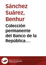 Portada:Colección permanente del Banco de la República. Biblioteca Luis Ángel Arango. Casa de Exposiciones