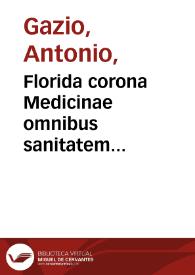 Portada:Florida corona Medicinae omnibus sanitatem affecta[n]tibus utilis et necessaria / edita per Antoniu[m] Gaziu[m] Patauini...