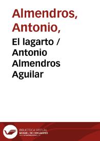 Portada:El lagarto / Antonio Almendros Aguilar ; editor literario Pilar Vega Rodríguez