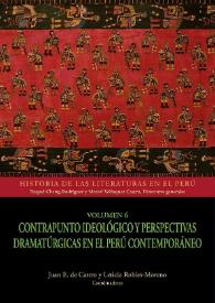 Portada:Contrapunto ideológico y perspectivas dramatúrgicas en el Perú contemporáneo. Volumen 6 / Juan E. de Castro y Leticia Robles-Moreno, coordinadores