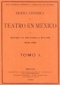 Portada:Reseña histórica del teatro en México. Tomo I / por Enrique de Olavarría y Ferrari