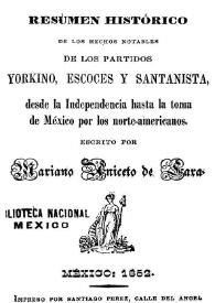 Portada:Resumen histórico de los hechos notables de los partidos Yorkino, Escocés y Santanista, desde la Independencia hasta la toma de México por los norte-americanos / escrito por Mariano Aniceto de Lara