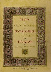 Portada:Views of ancient monuments in Central América, Chiapas and Yucatán. Volume I / by F. Catherwood