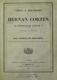 Portada:Cartas y relaciones de Hernán Cortés al Emperador Carlos V  / colegidas e ilustradas por Pascual de Gayangos