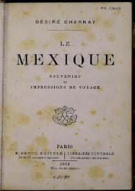 Portada:Le Mexique, 1858-1861 : souvenirs et impressions de voyage / Désiré Charnay