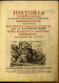 Portada:Historia de Nueva-España / escrita por su esclarecido conquistador Hernán Cortés, aumentada con otros documentos, y notas por el ilustrissimo señor don Francisco Antonio Lorenzana