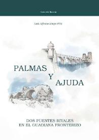Portada:Palmas y Ajuda : dos puentes rivales en el Guadiana fronterizo / Luis Alfonso Limpo Píriz
