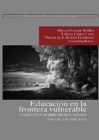 Portada:Educación en la frontera vulnerable : narrativa sobre desigualdad social en Tijuana / Mireya Salazar Robles, Liliana López León, Néstor de J. Robles Gutiérrez (coordinadores)