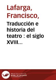 Portada:Traducción e historia del teatro : el siglo XVIII español / Francisco Lafarga