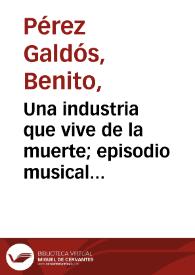Portada:Una industria que vive de la muerte; episodio musical del cólera / Benito Pérez Galdós
