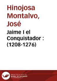 Portada:Jaime I el Conquistador : (1208-1276) / José Ramón Hinojosa Montalvo
