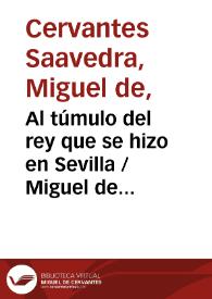 Portada:Al túmulo del rey que se hizo en Sevilla  / Miguel de Cervantes