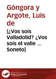 Portada:[¿Vos sois Valladolid? ¿Vos sois el valle ... Soneto] / Luis de Góngora y Argote