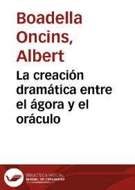 Portada:La creación dramática entre el ágora y el oráculo / Albert Boadella