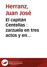 Portada:El capitán Centellas : zarzuela en tres actos y en verso / Juan José Herranz; con música de Manuel Fernández Caballero y Antonio López Almagro