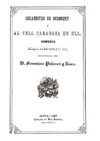 Secanistes de Bixquert ó Al vell carabasa en ell : comedia bilingüe, en dos actes y en vers / orichinal de Francisco Palanca y Roca