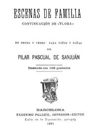 Portada:Escenas de familia : continuación de "Flora" : libro de lectura en prosa y verso para niños y niñas / por Pilar Pascual de Sanjuán