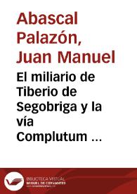 Portada:El miliario de Tiberio de Segobriga y la vía Complutum - Carthago Nova / Juan Manuel Abascal Palazón,  Alberto J. Lorrio Alvarado