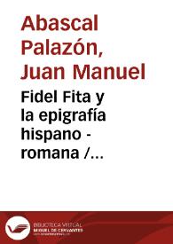 Portada:Fidel Fita y la epigrafía hispano - romana / Juan Manuel Abascal Palazón
