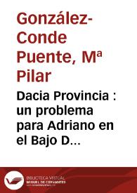 Portada:Dacia Provincia : un problema para Adriano en el Bajo Danubio / Pilar González-Conde Puente