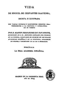 Portada:Vida de Miguel de Cervantes Saavedra / escrita e ilustrada con varias noticias y documentos inéditos pertenecientes a la historia y literatura de su tiempo por D. Martín Fernández de Navarrete ...