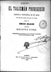 Portada:El talisman prodigioso : Zarzuela fantastica en un acto, dividido en cinco cuadros en verso / original de Sinesio Delgado, música del maestro Vives
