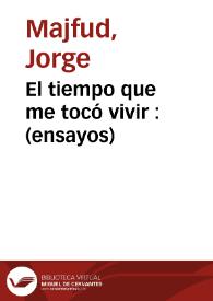 Portada:El tiempo que me tocó vivir : (ensayos) / Jorge Majfud