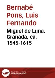 Portada:Miguel de Luna. Granada, ca. 1545-1615 / Luis Fernando Bernabé Pons