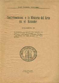 Portada:Contribuciones a la Historia del Arte en el Ecuador. Volumen IV / José Gabriel Navarro