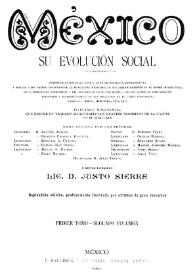 Portada:México : su evolución social: síntesis de la historia política, de la organización administrativa y militar y del estado económico de la federación mexicana; de sus adelantamientos en el orden intelectual; de su estructura territorial y del desarrollo de su población, y de los medios de comunicación nacionales e internacionales; de sus conquistas en el campo industrial, agrícola, minero, mercantil, etc., etc. Primer Tomo. Segundo Volumen / obra escrita por los señores D. Agustín Aragón ...  [et.al.]; director literario Lic. D. Justo Sierra; director artístico D. Santiago Ballescá