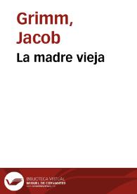 Portada:La madre vieja / de los Hermanos Grimm; traducidos del alemán por José S. Viedma
