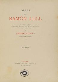 Portada:Obras de Ramón Llull / texto original publicado con notas, variantes, ilustraciones y estudios biográficos y bibliográficos por Jerónimo Rosselló