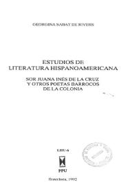 Portada:Estudios de literatura hispanoamericana : Sor Juana Inés de la Cruz y otros poetas barrocos de la Colonia / Georgina Sabat de Rivers