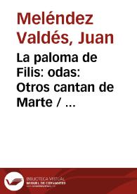 Portada:La paloma de Filis: odas: Otros cantan de Marte / las lides y zozobras / Juan Meléndez Valdés