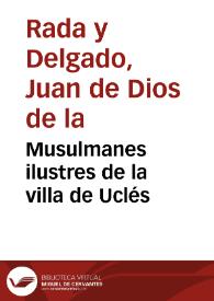 Portada:Musulmanes ilustres de la villa de Uclés / Juan de Dios de la Rada y Delgado