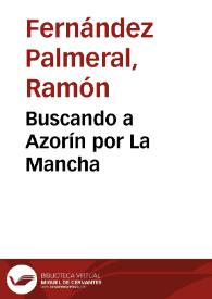 Portada:Buscando a Azorín por La Mancha / Ramón Fernández Palmeral
