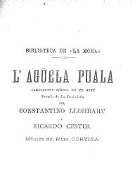 Portada:L'Agüela Puala: sarsueleta cómica en un acte, parodia de \"La Sonámbula\" / per Constantino Llombart y Ricardo Cester; música del Mtre. Cortina