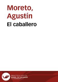 Portada:El caballero / Agustín Moreto; colección hecha e ilustrada por D. Luis Fernández-Guerra y Orbe