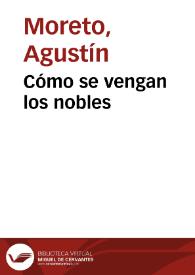 Portada:Cómo se vengan los nobles / D. Agustín Moreto y Cabaña;  colección hecha é ilustrada por D. Luis Fernández-Guerra y Orbe