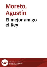 Portada:El mejor amigo el Rey / D. Agustín Moreto y Cabaña;  colección hecha é ilustrada por D. Luis Fernández-Guerra y Orbe