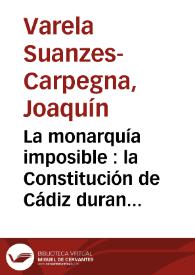 Portada:La monarquía imposible : la Constitución de Cádiz durante el Trienio / Joaquín Varela Suanzes-Carpegna
