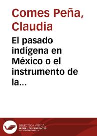 Portada:El pasado indígena en México o el instrumento de la memoria / Claudia Comes Peña
