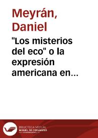 Portada:"Los misterios del eco" o la expresión americana en busca de una memoria / Daniel Meyrán