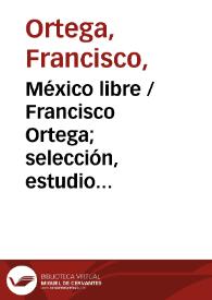 Portada:México libre / Francisco Ortega; selección, estudio introductorio y notas Jaime Chabaud Magnus